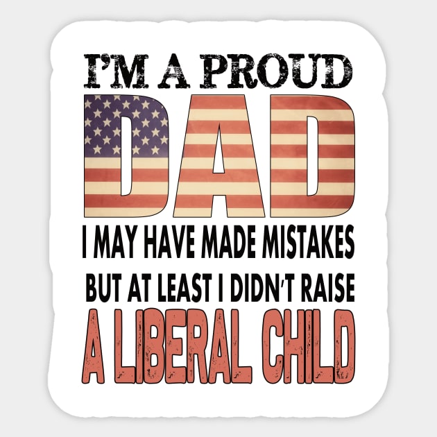 At least i didn't raise a liberal child..proud dad 4th of july gift Sticker by DODG99